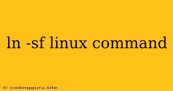 Ln -sf Linux Command