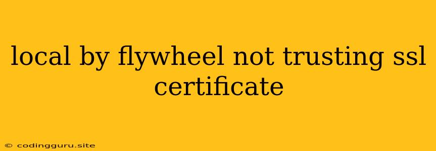 Local By Flywheel Not Trusting Ssl Certificate