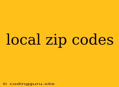 Local Zip Codes