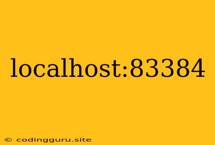 Localhost:83384