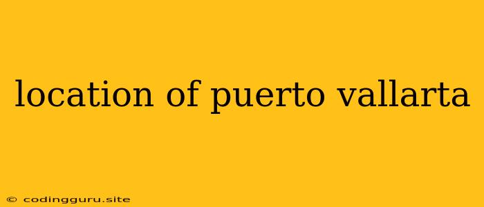 Location Of Puerto Vallarta