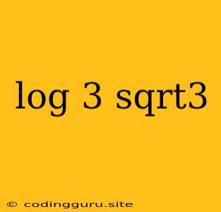 Log 3 Sqrt3