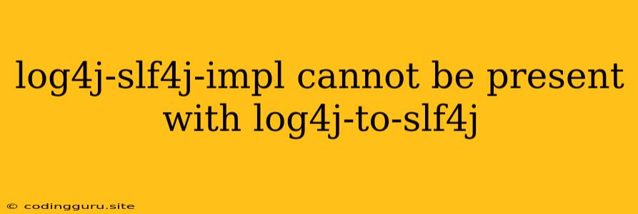 Log4j-slf4j-impl Cannot Be Present With Log4j-to-slf4j