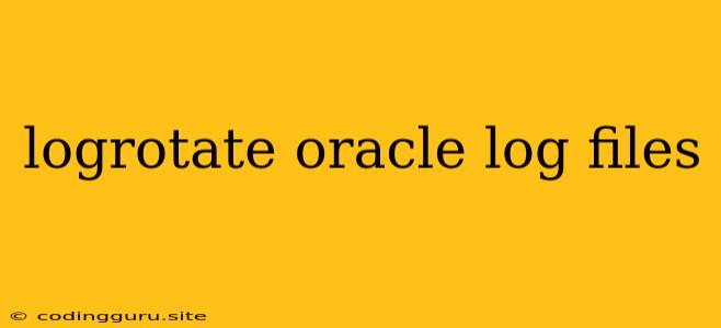 Logrotate Oracle Log Files