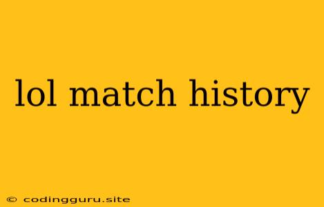 Lol Match History