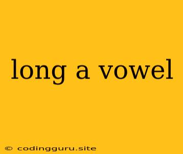 Long A Vowel