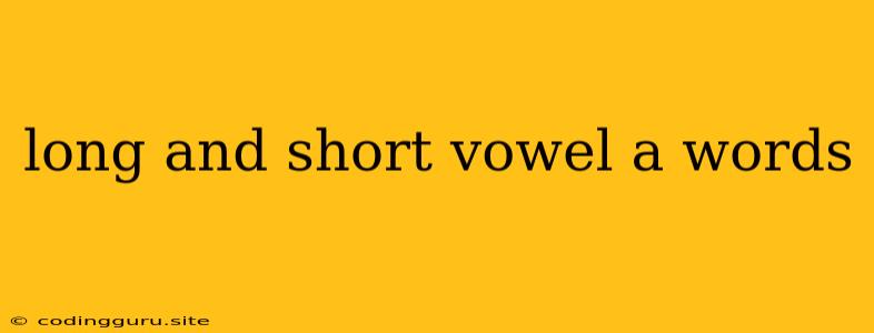 Long And Short Vowel A Words