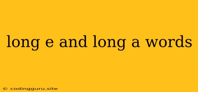 Long E And Long A Words