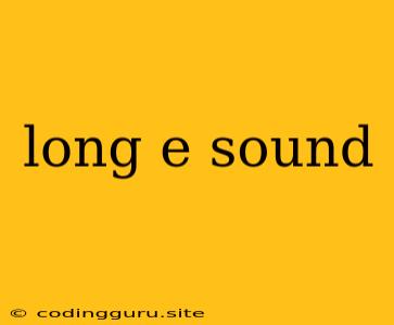 Long E Sound