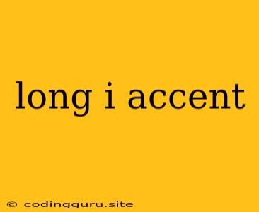 Long I Accent