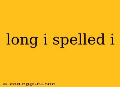 Long I Spelled I