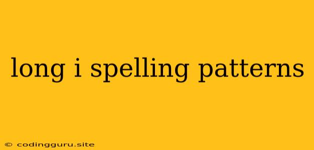 Long I Spelling Patterns