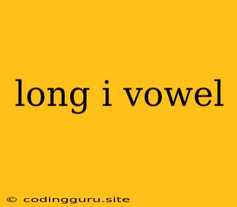 Long I Vowel