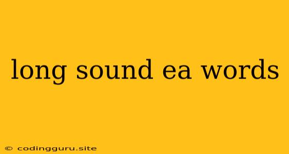 Long Sound Ea Words