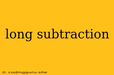 Long Subtraction