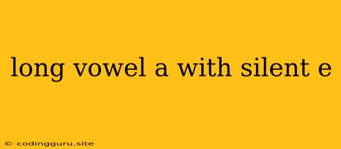 Long Vowel A With Silent E