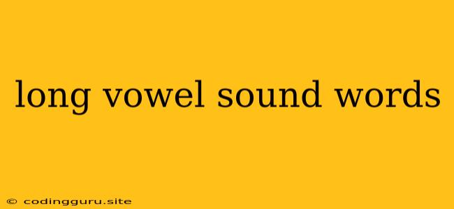 Long Vowel Sound Words