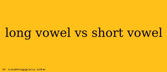 Long Vowel Vs Short Vowel