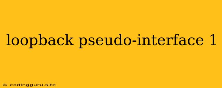 Loopback Pseudo-interface 1