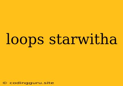 Loops Starwitha