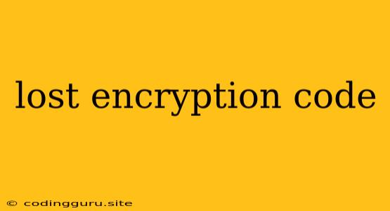 Lost Encryption Code