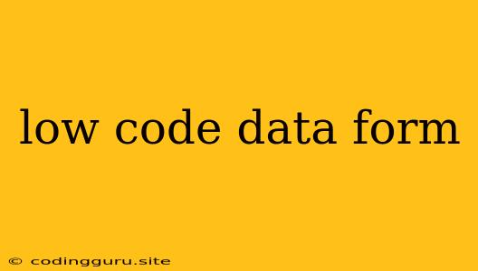 Low Code Data Form