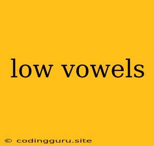 Low Vowels