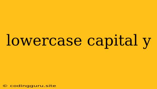 Lowercase Capital Y