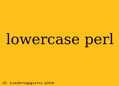 Lowercase Perl