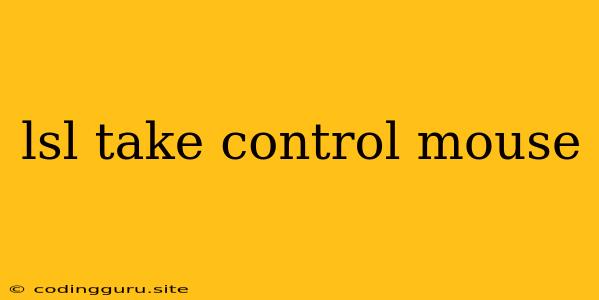 Lsl Take Control Mouse