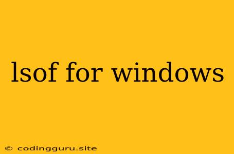 Lsof For Windows