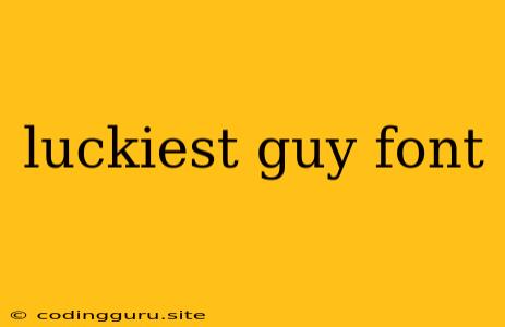 Luckiest Guy Font