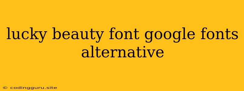 Lucky Beauty Font Google Fonts Alternative