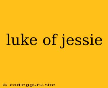 Luke Of Jessie