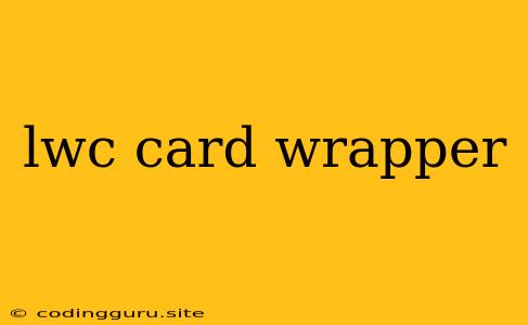 Lwc Card Wrapper