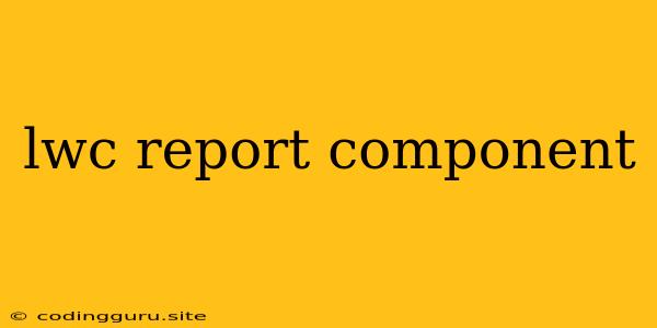 Lwc Report Component