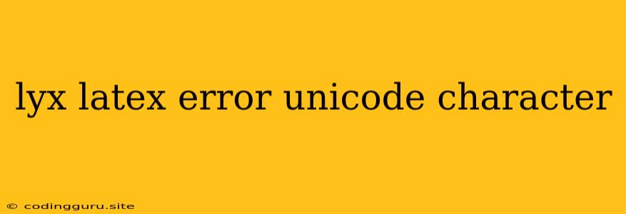 Lyx Latex Error Unicode Character