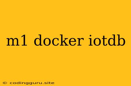 M1 Docker Iotdb