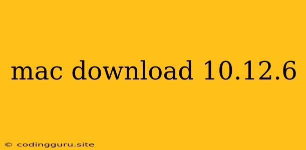 Mac Download 10.12.6