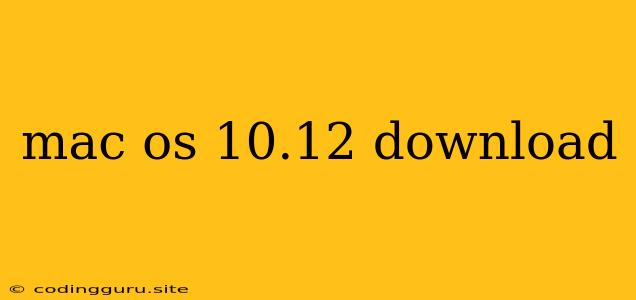 Mac Os 10.12 Download