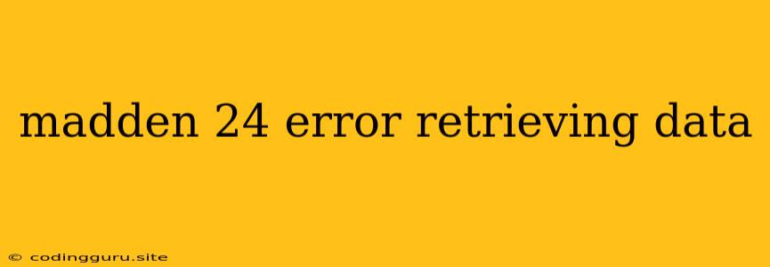 Madden 24 Error Retrieving Data