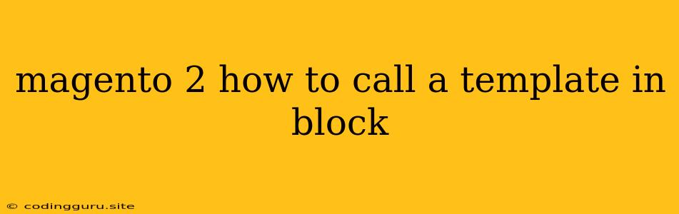 Magento 2 How To Call A Template In Block