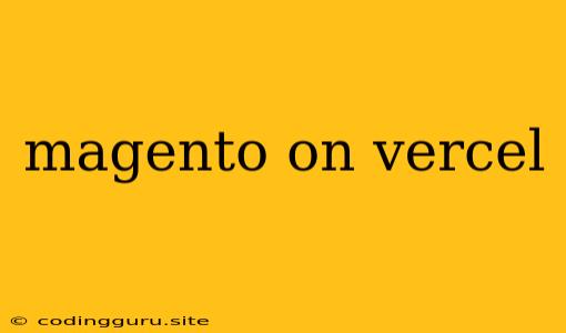 Magento On Vercel