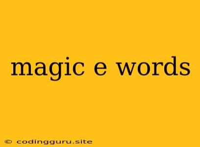 Magic E Words