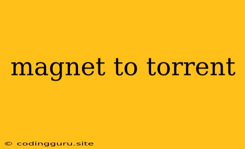 Magnet To Torrent