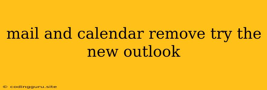 Mail And Calendar Remove Try The New Outlook