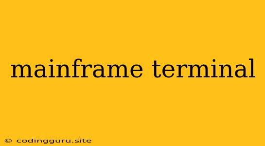 Mainframe Terminal