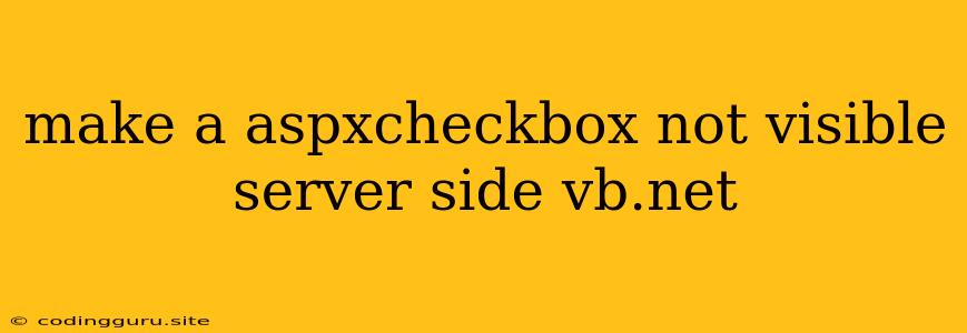 Make A Aspxcheckbox Not Visible Server Side Vb.net