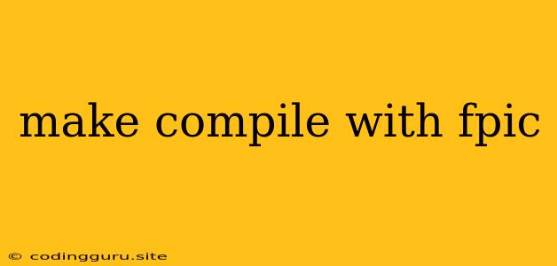 Make Compile With Fpic