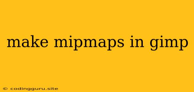 Make Mipmaps In Gimp